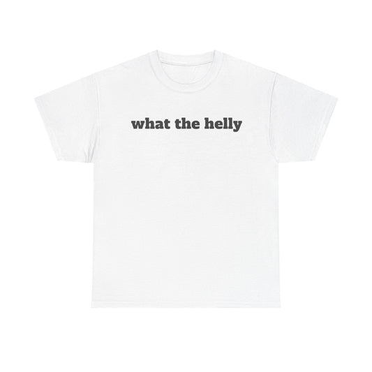 What The Helly Funny Shirt – Hilarious Graphic Tee for Men & Women